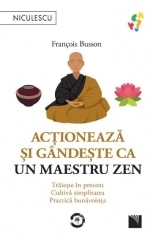 Actioneaza si gandeste ca un maestru Zen